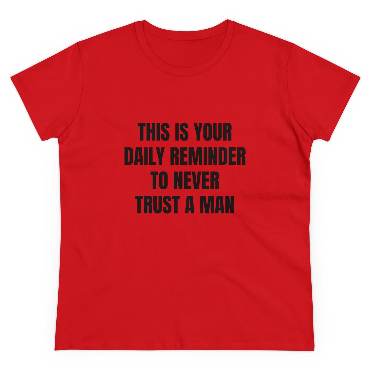 This Is Your Daily Reminder To Never Trust A Man - Graphic Cotton Tee