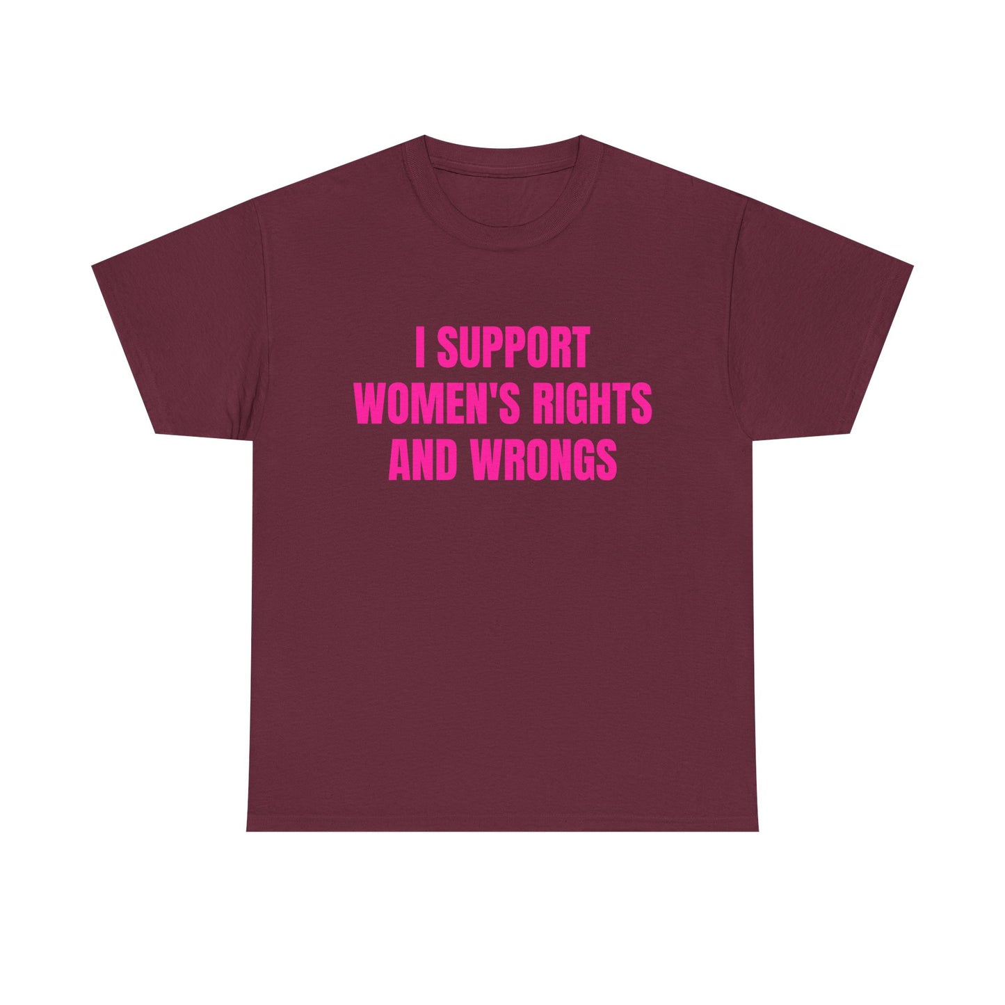 I Support Women's Rights And Wrongs - Graphic Unisex Heavy Cotton Tee