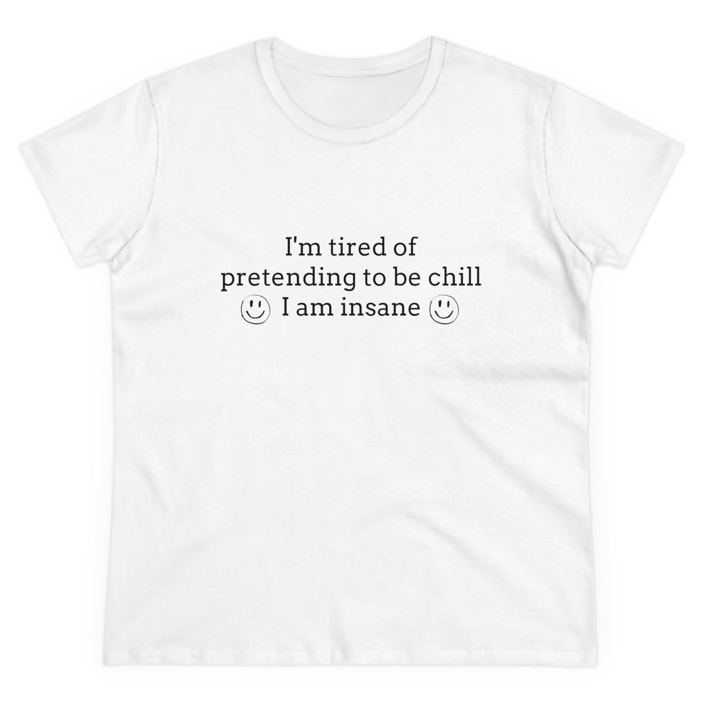 I'm Tired Of Pretending To Be Chill, I Am Insane Graphic Cotton Tee