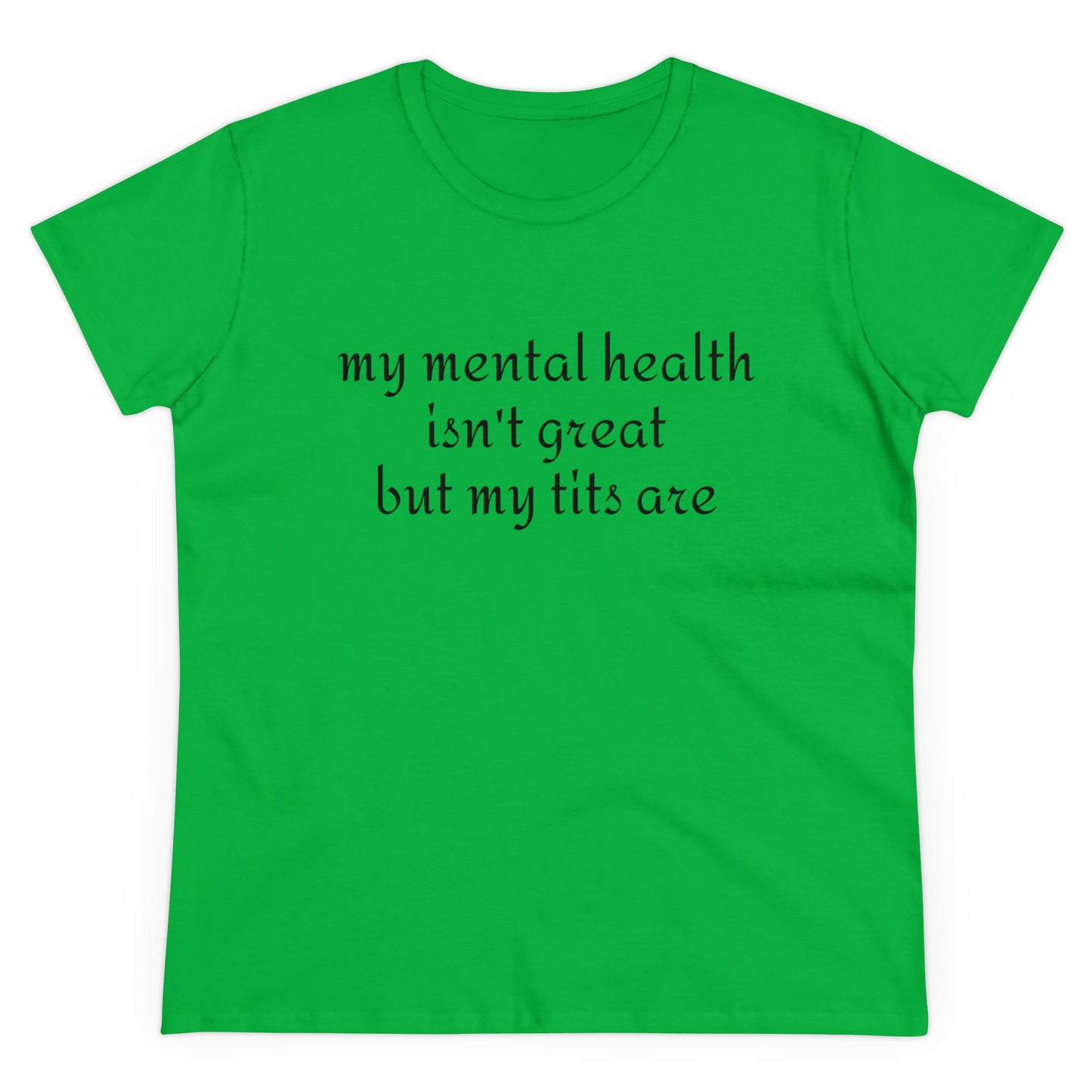 My Mental Health Isn't Great But My Tits Are - Graphic Cotton Tee