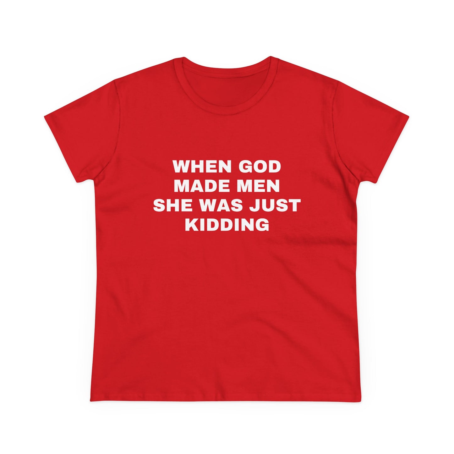 When God Made Men She Was Just Kidding - Graphic GIRL POWER Cotton Tee