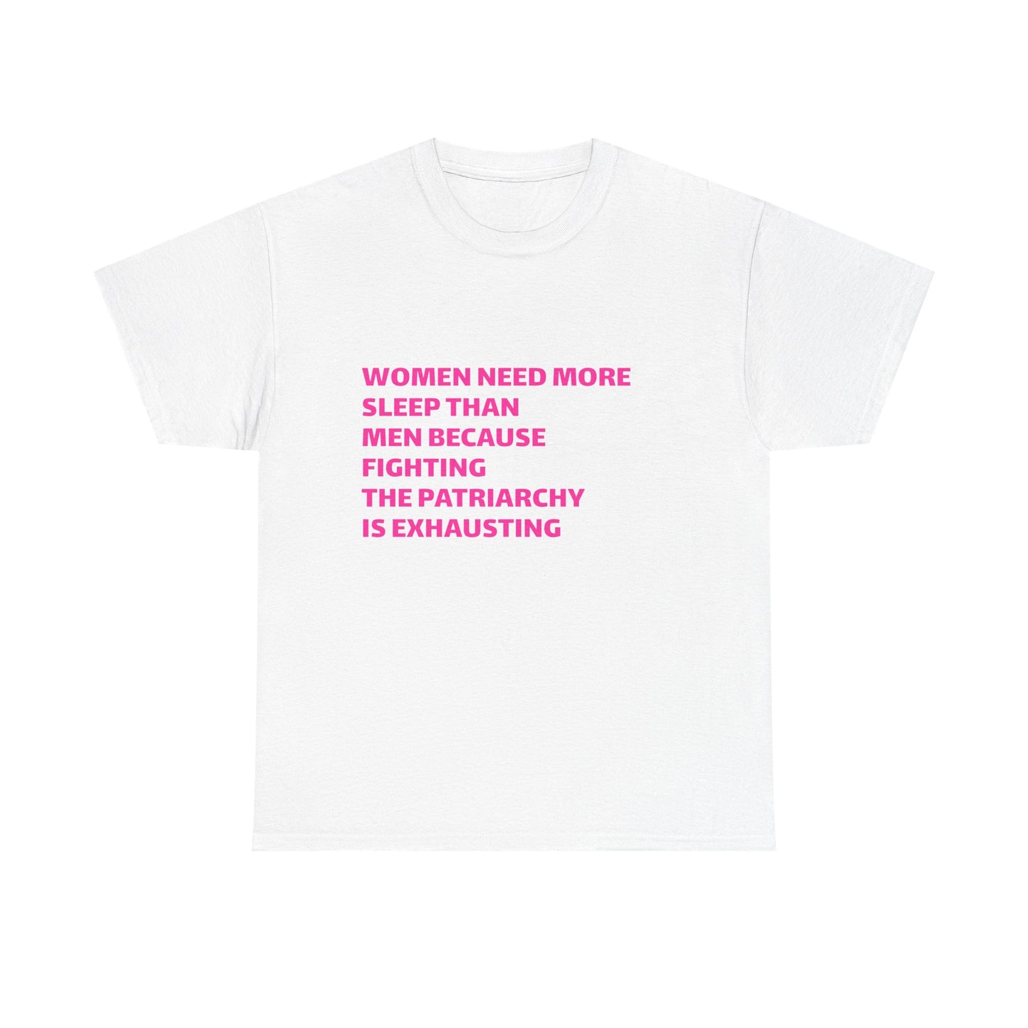 Women Need More Sleep Than Men Because Fighting The Patriarchy Is Exhausting Graphic Unisex Heavy Cotton Tee