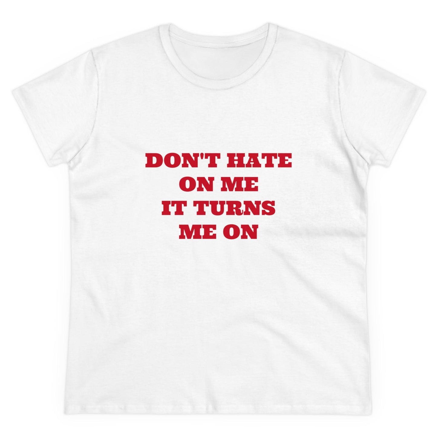 Don't Hate On Me It Turns Me On Graphic Cotton Tee