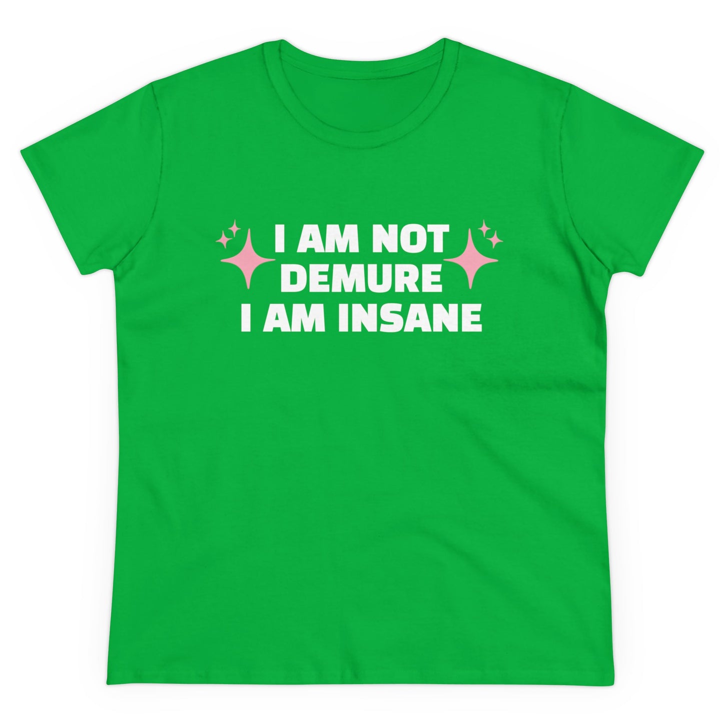 I Am Not Demure, I Am Insane - Graphic Cotton Tee