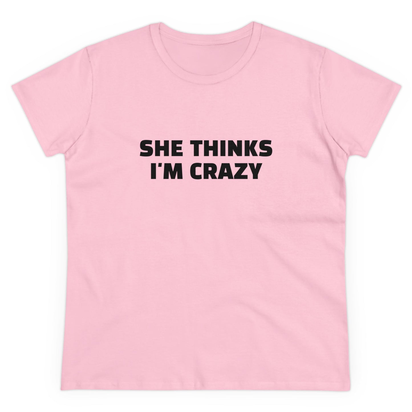 She Thinks I'm Crazy - Graphic ( 1 of 3 )  Cotton Tee