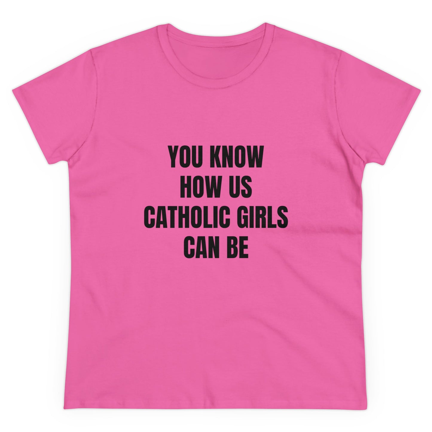 You Know How Us Catholic Girls Can Be - Graphic Cotton Tee