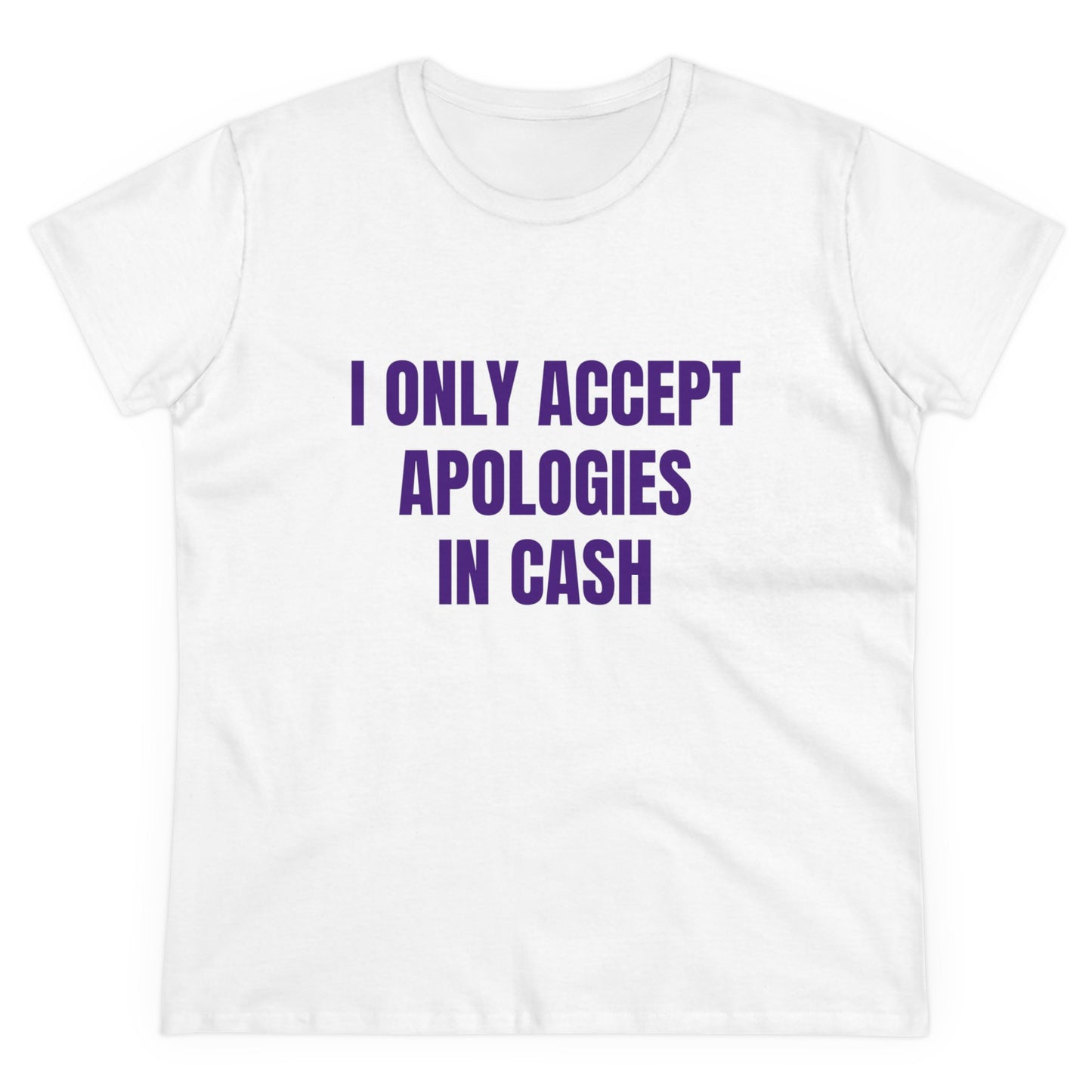 I Only Accept Apologies In Cash - Graphic Cotton Tee