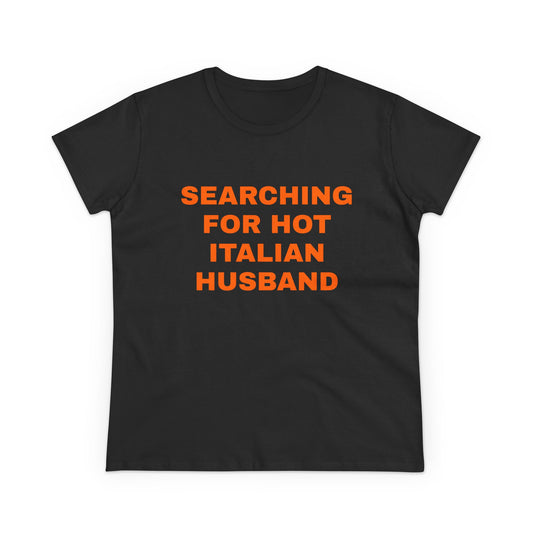 Searching For Hot Italian Husband - Graphic Cotton Semi Fitted Tee
