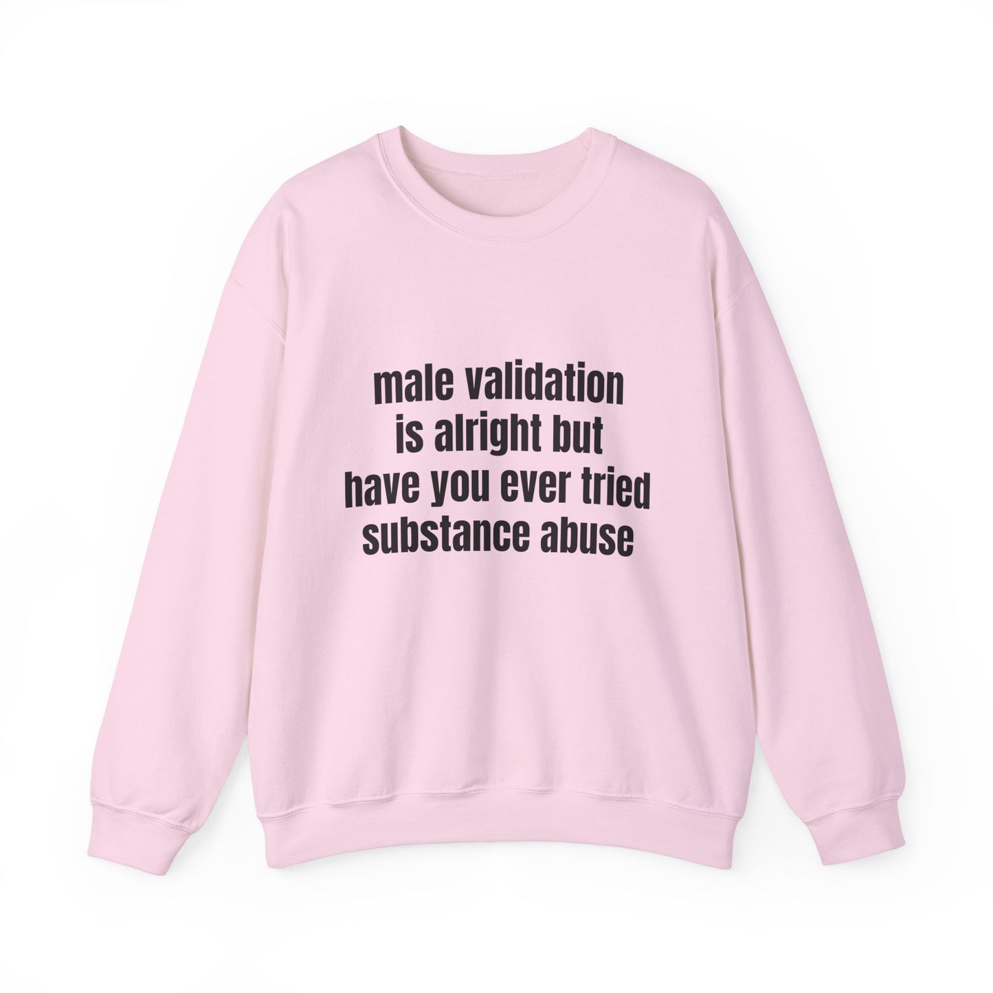 Male Validation Is Alright But Have You Ever Tried Substance Abuse Graphic Unisex Heavy Blend™ Crewneck Sweatshirt