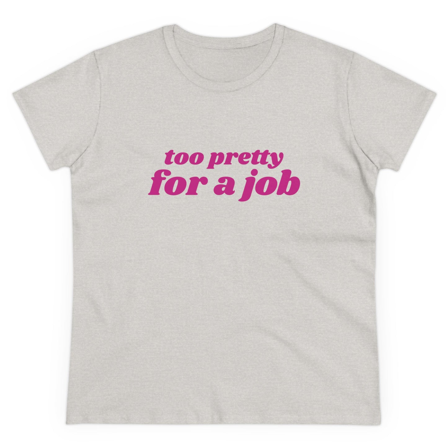 Too Pretty For A Job - Graphic Cotton Tee