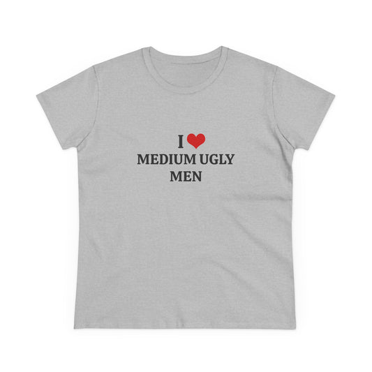 I Love Medium Ugly Men - Graphic Cotton Tee