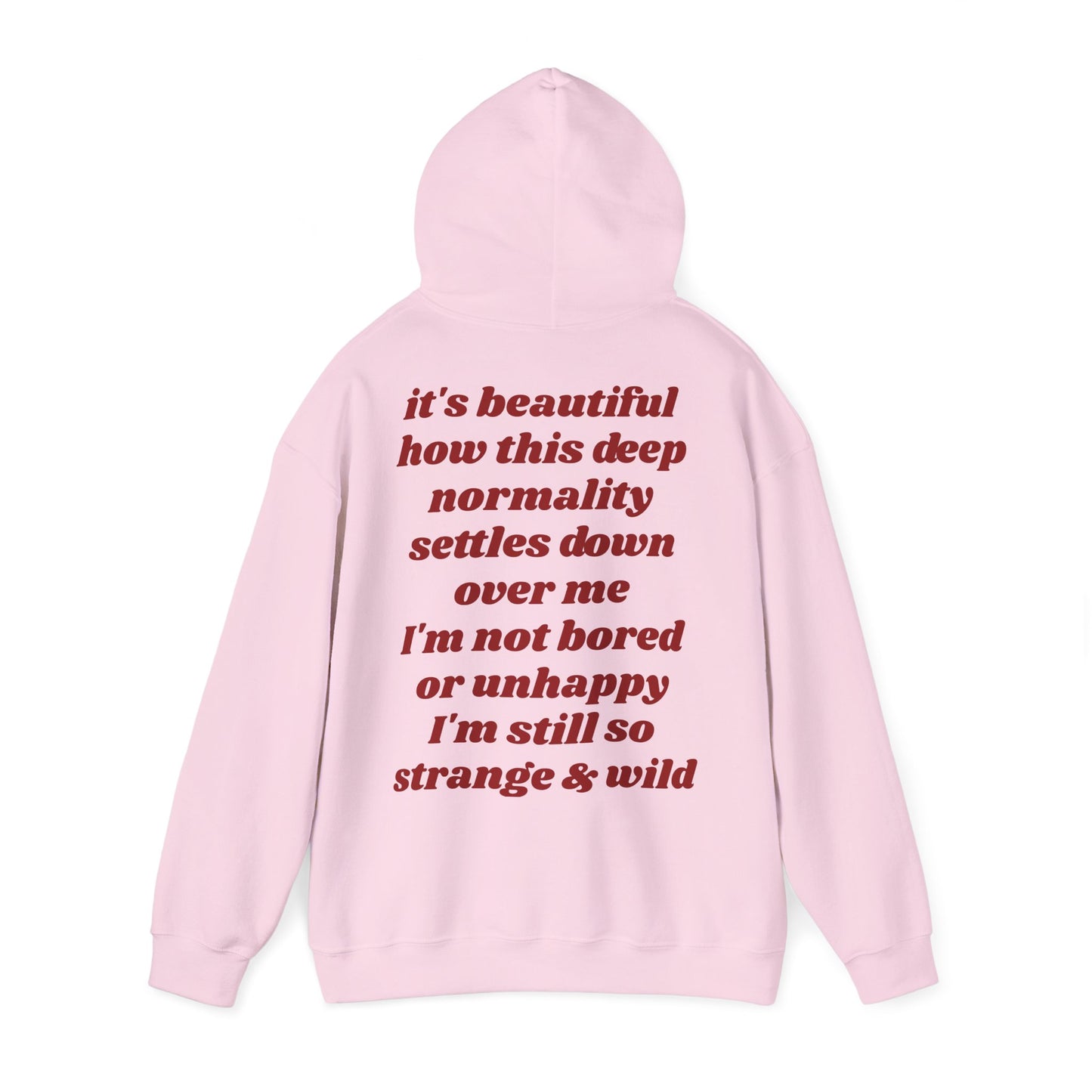 It's beautiful how this deep normality settles down over me I'm not bored or unhappy I'm still so strange and wild - Lana Inspired Unisex Heavy Blend™ Hooded Sweatshirt