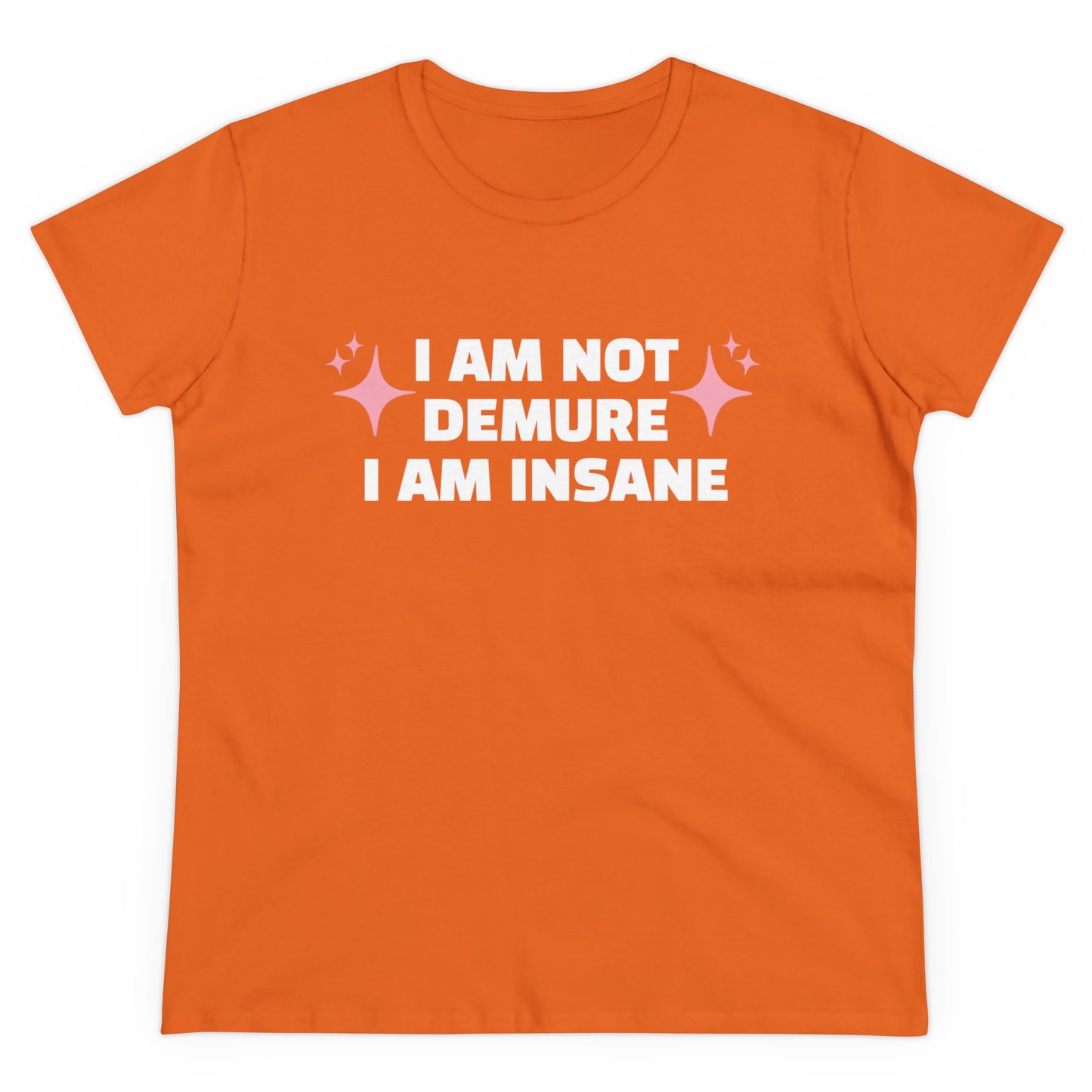 I Am Not Demure, I Am Insane - Graphic Cotton Tee