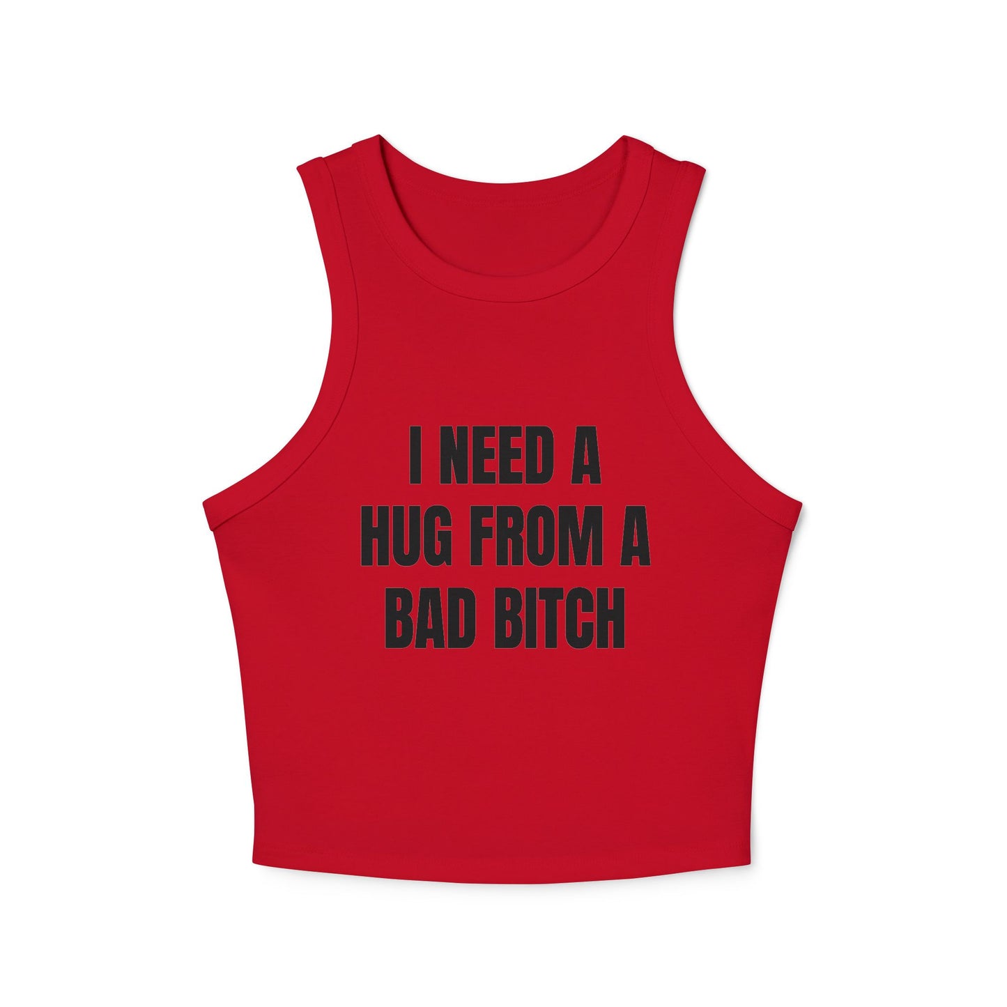 I NEED A HUG FROM A BAD BITCH - Graphic Micro Rib Racer Tank Top