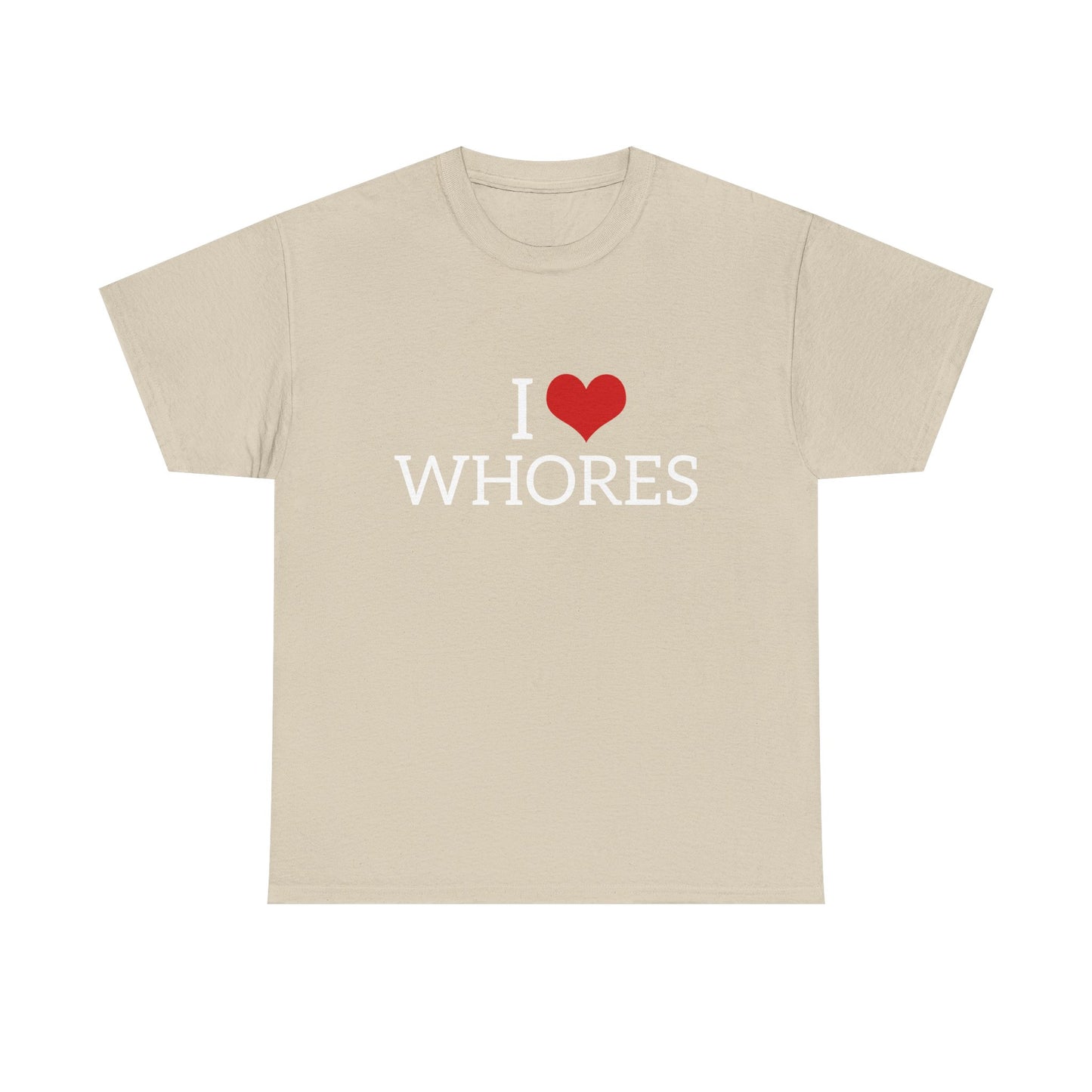 I Love Whores - Graphic Unisex Heavy Cotton Tee