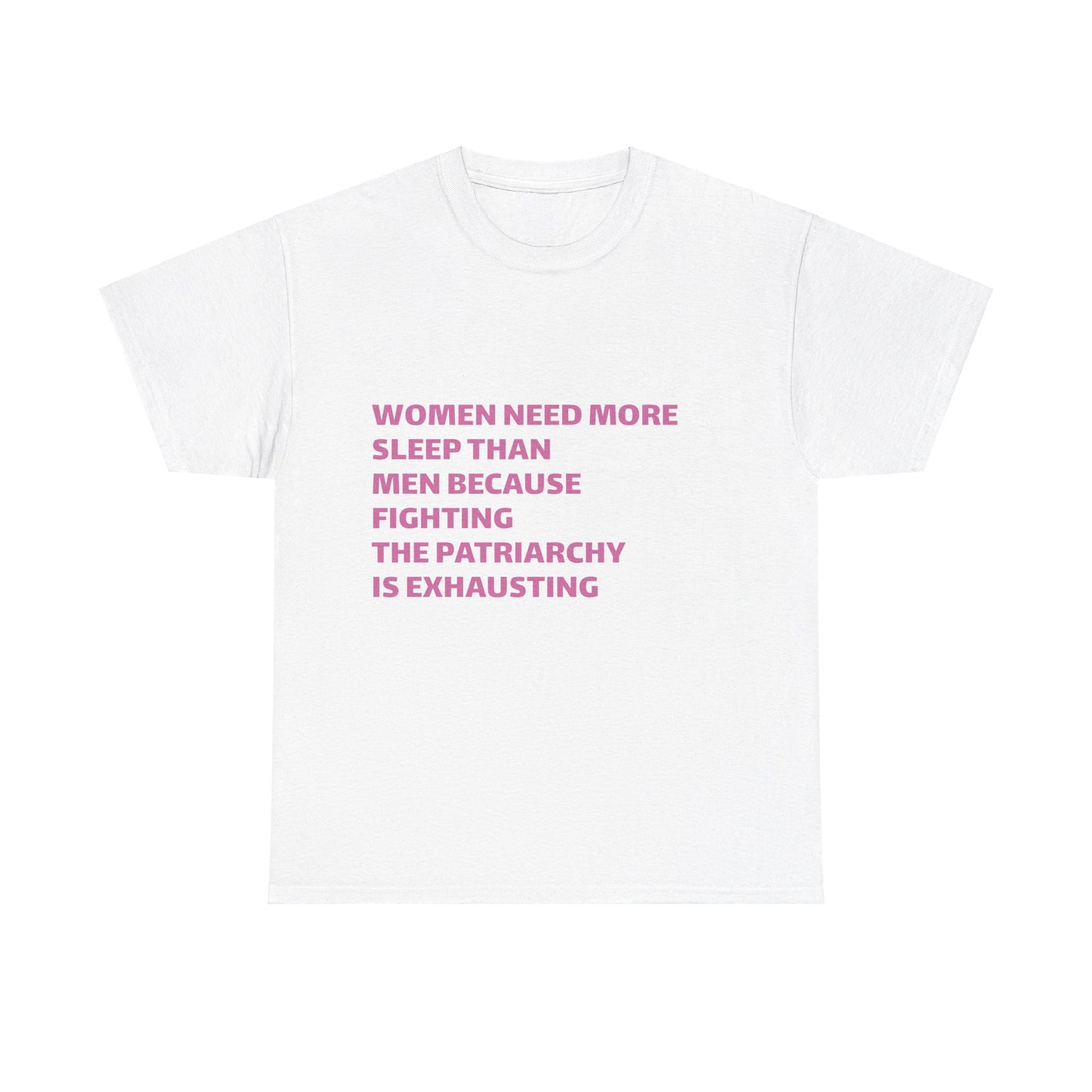 Women Need More Sleep Than Men Because Fighting The Patriarchy Is Exhausting Graphic Unisex Heavy Cotton Tee