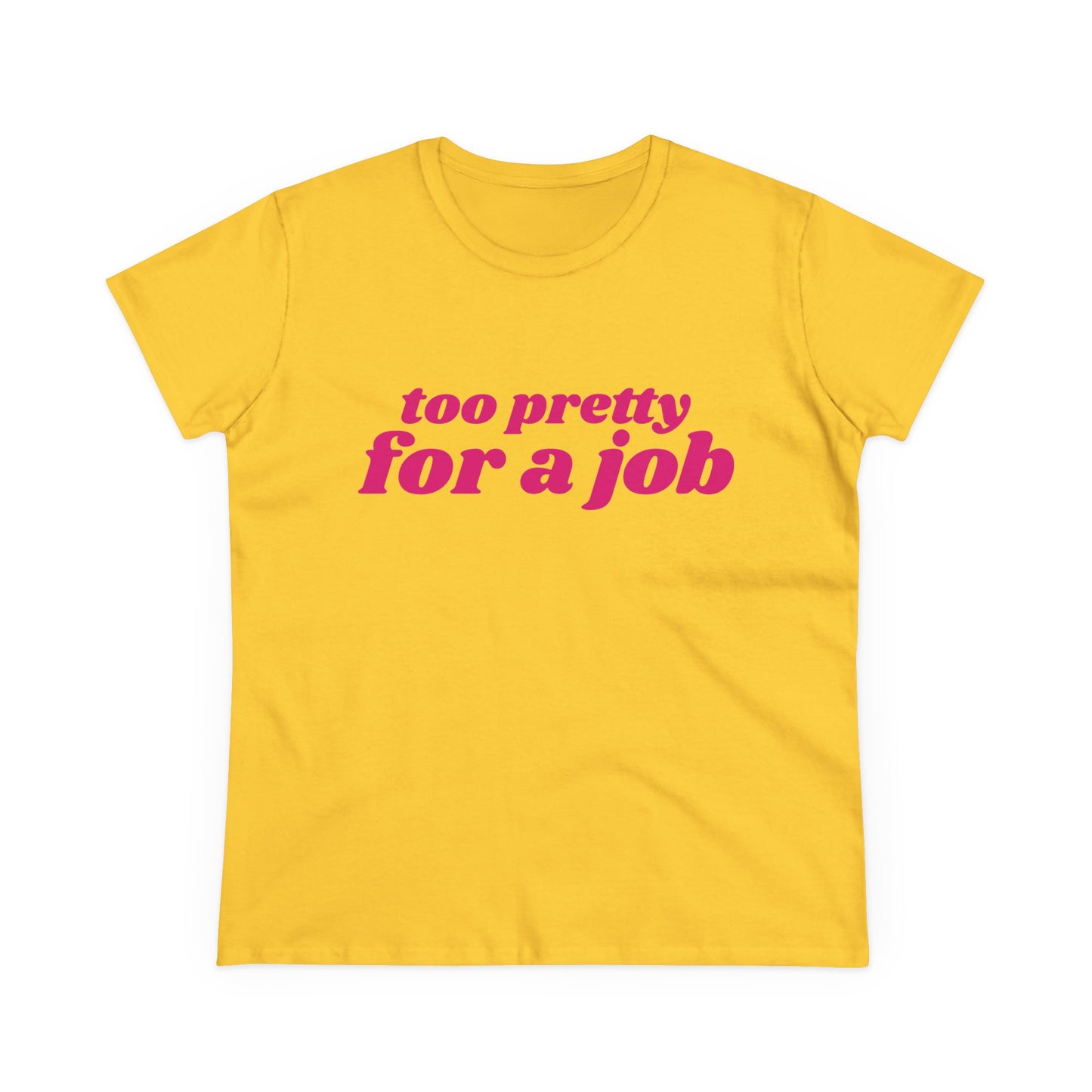Too Pretty For A Job - Graphic Cotton Tee