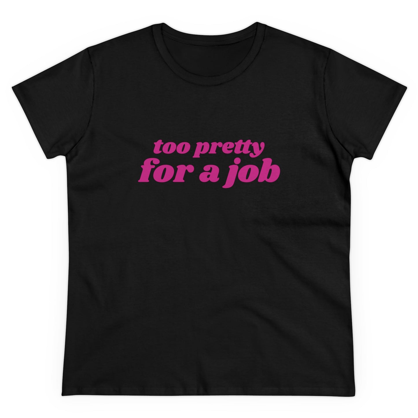 Too Pretty For A Job - Graphic Cotton Tee