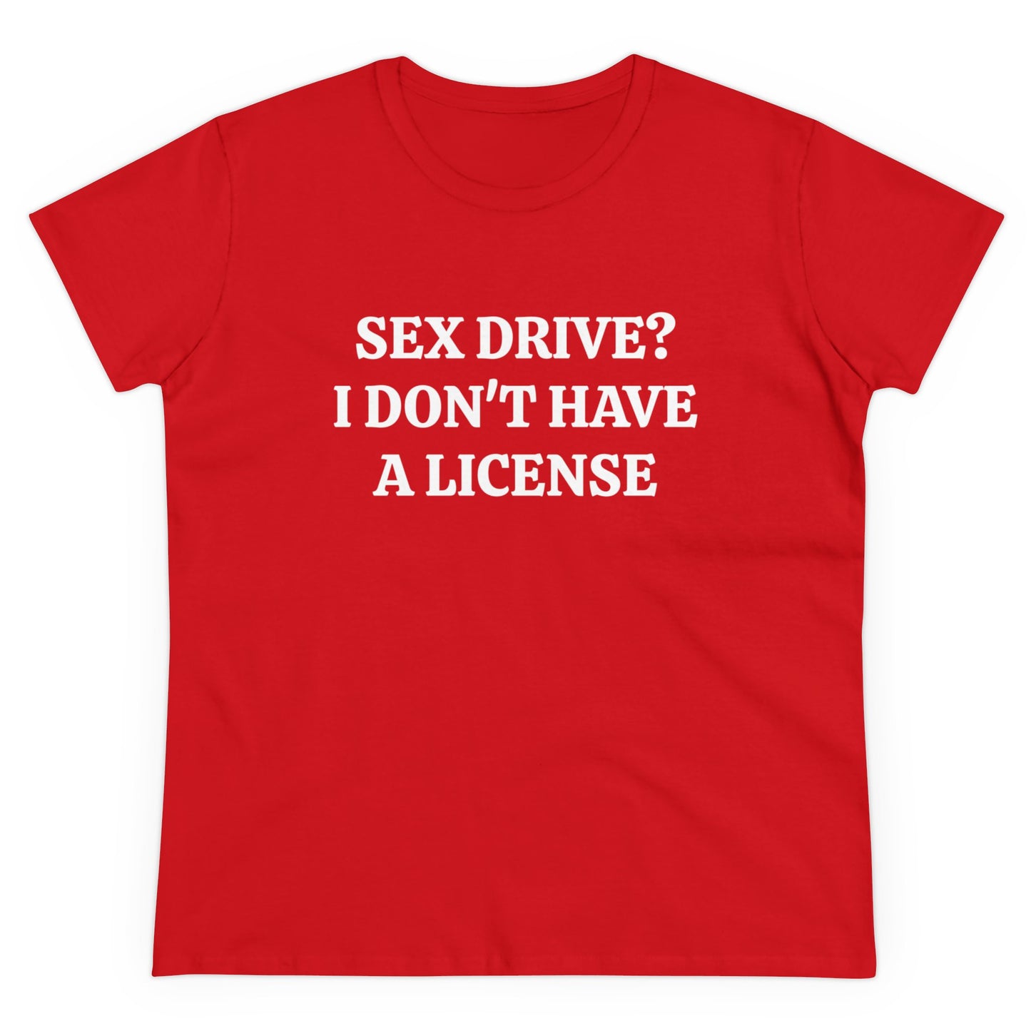 Sex Drive? I Don't Have A License - Graphic Cotton Tee