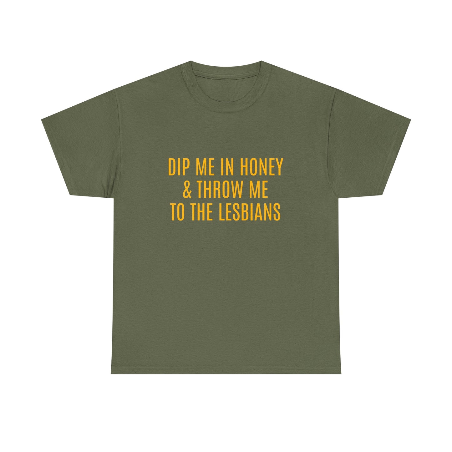 Dip Me In Honey & Throw Me To The Lesbians - Graphic LGBTQ+ Unisex Adult Humor Cotton T-Shirt
