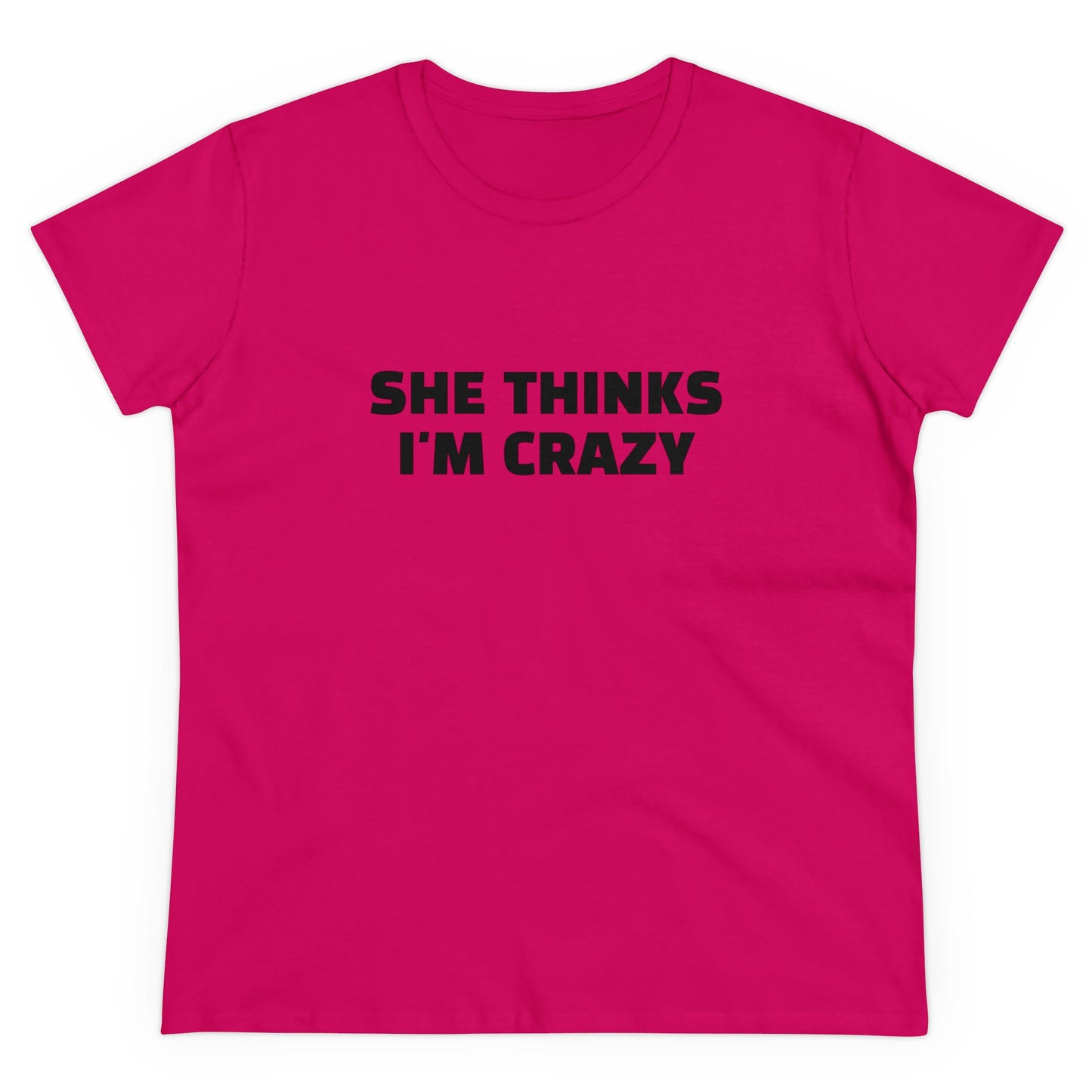 She Thinks I'm Crazy - Graphic ( 1 of 3 )  Cotton Tee