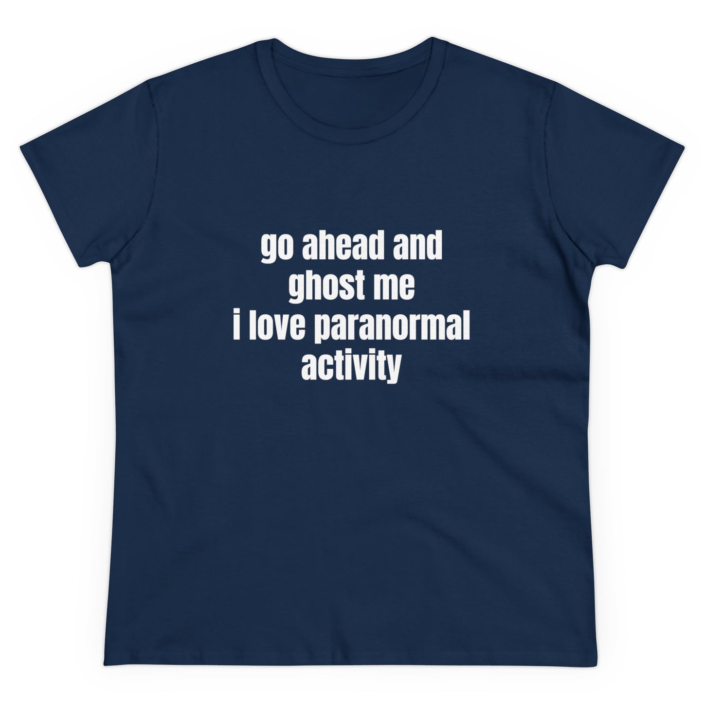 Go Ahead And Ghost Me I Love Paranormal Activity - Graphic Cotton Tee