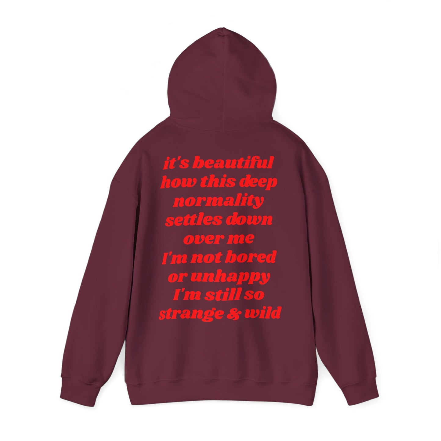 It's beautiful how this deep normality settles down over me I'm not bored or unhappy I'm still so strange and wild - Lana Inspired Unisex Heavy Blend™ Hooded Sweatshirt