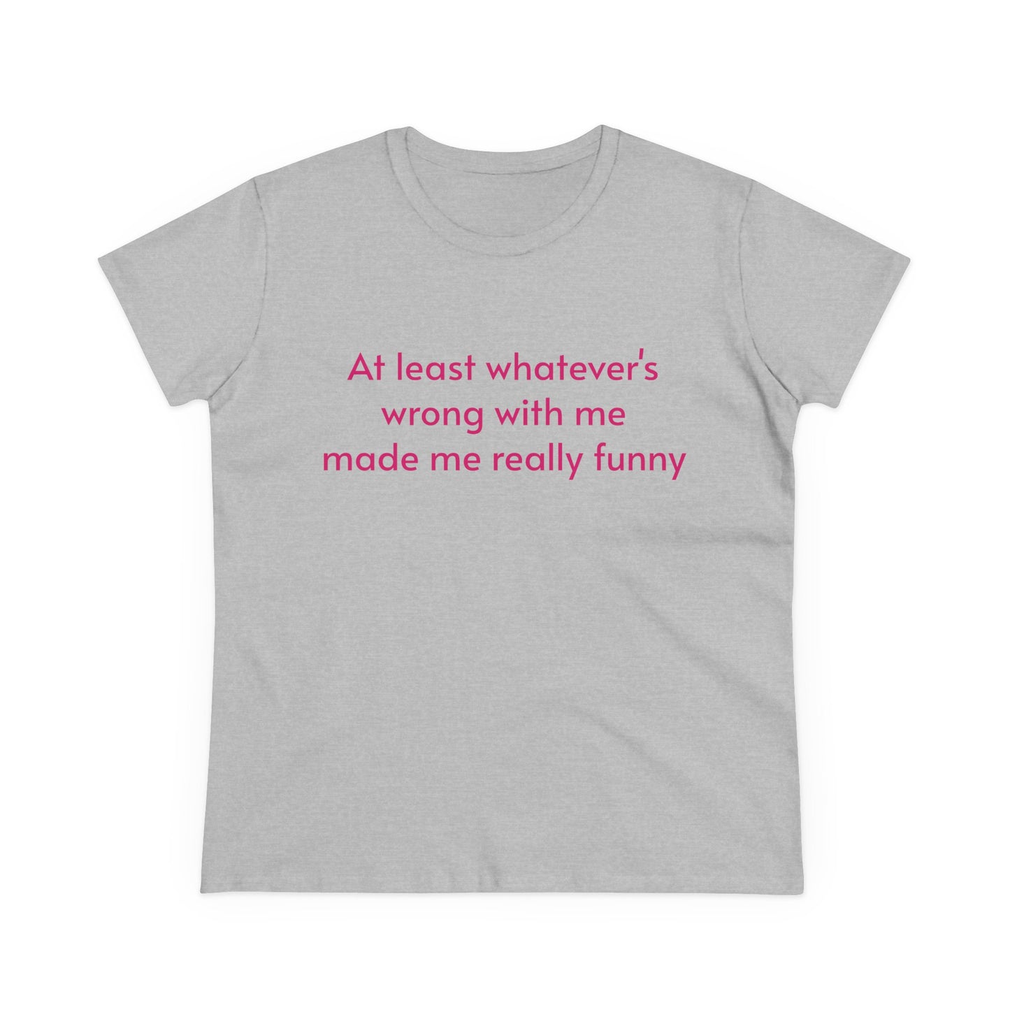 At Least Whatever's Wrong With Me Made Me Really Funny - Graphic Cotton Tee