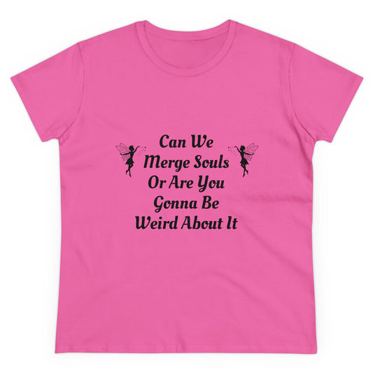 Can We Merge Souls Or Are You Gonna Be Weird About It - Graphic Cotton Tee