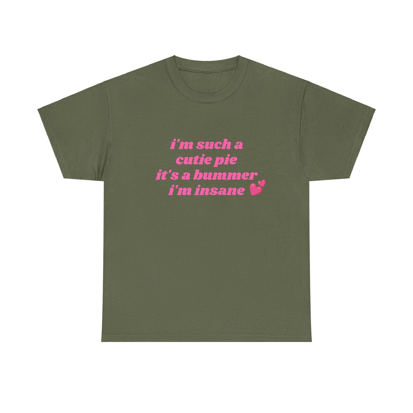 I'm Such a Cutie Pie It's A Bummer I'm Insane - Graphic Unisex Heavy Cotton Tee