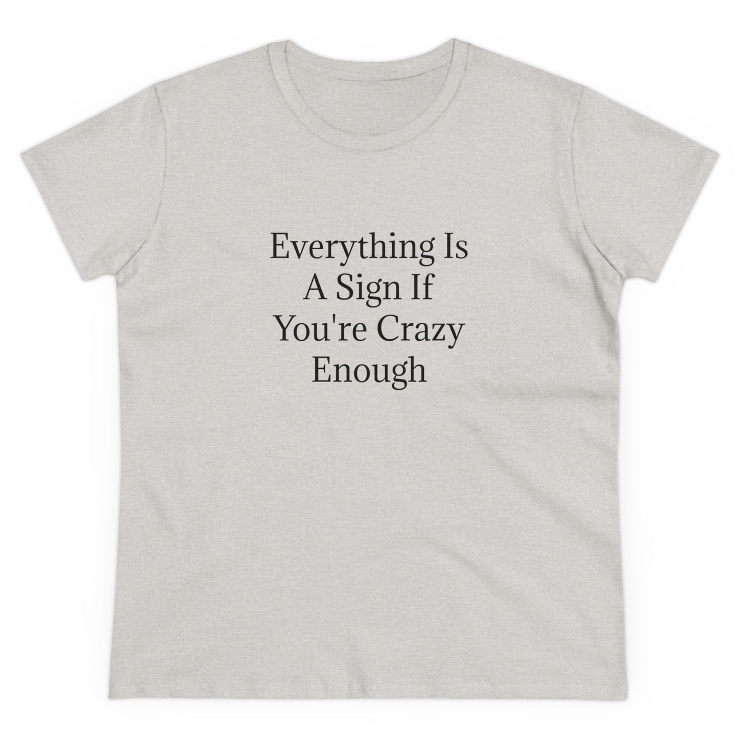 Everything Is A Sign If You're Crazy Enough - Graphic Cotton Tee