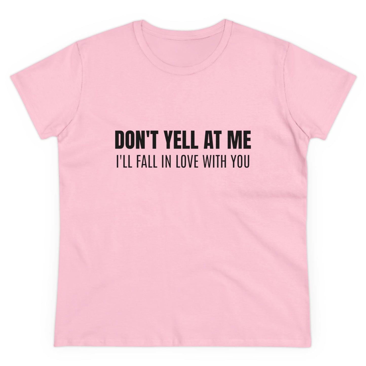 Don't Yell At Me I'll Fall In Love With You - Graphic Cotton Tee