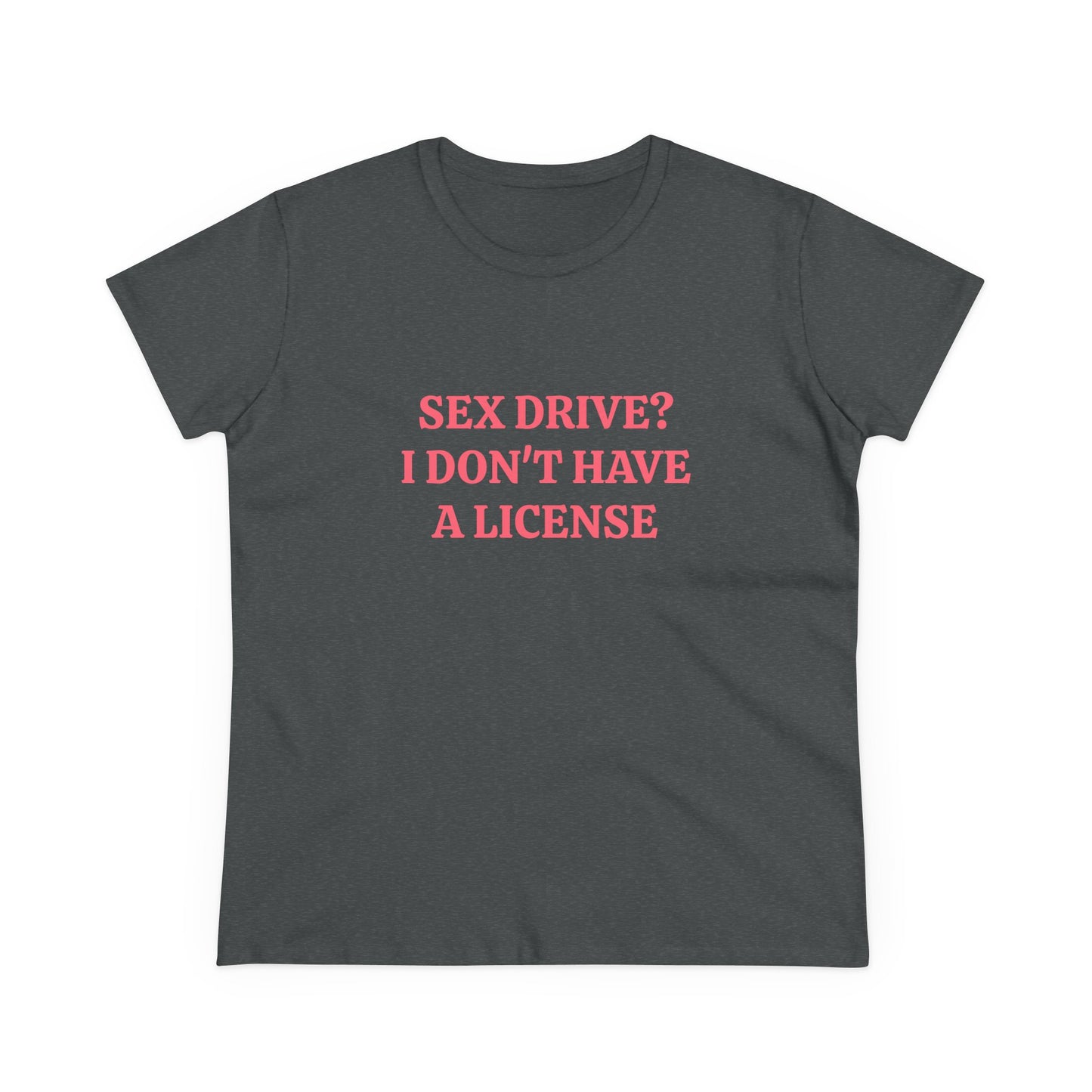 Sex Drive? I Don't Have A License - Graphic Cotton Tee
