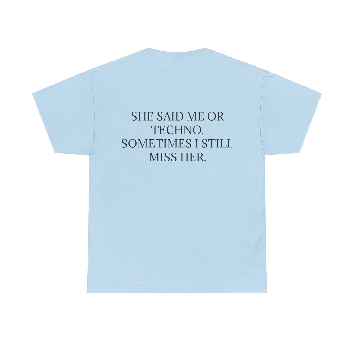 She Said Me or Techno, Sometimes I Still Miss Her - Personalised Back Graphic Techno Music Unisex Heavy Cotton Tee