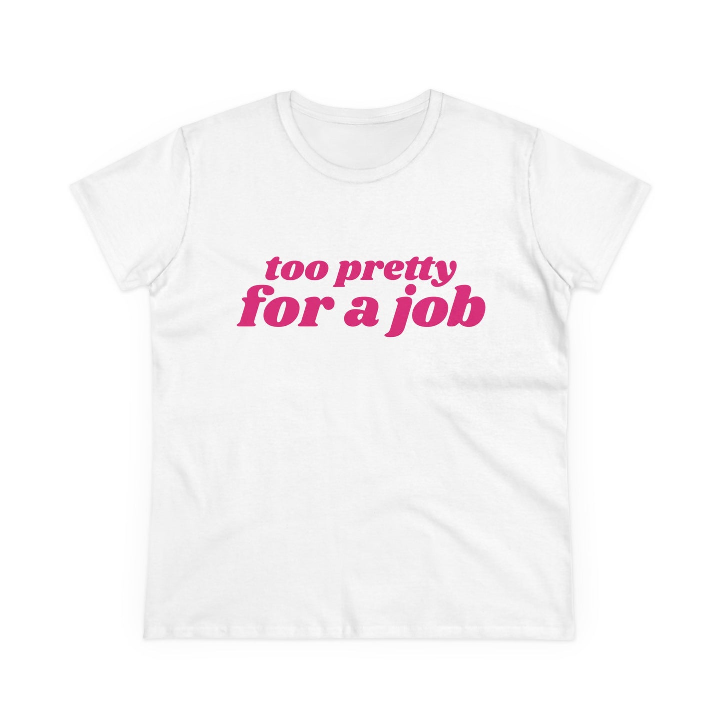 Too Pretty For A Job - Graphic Cotton Tee