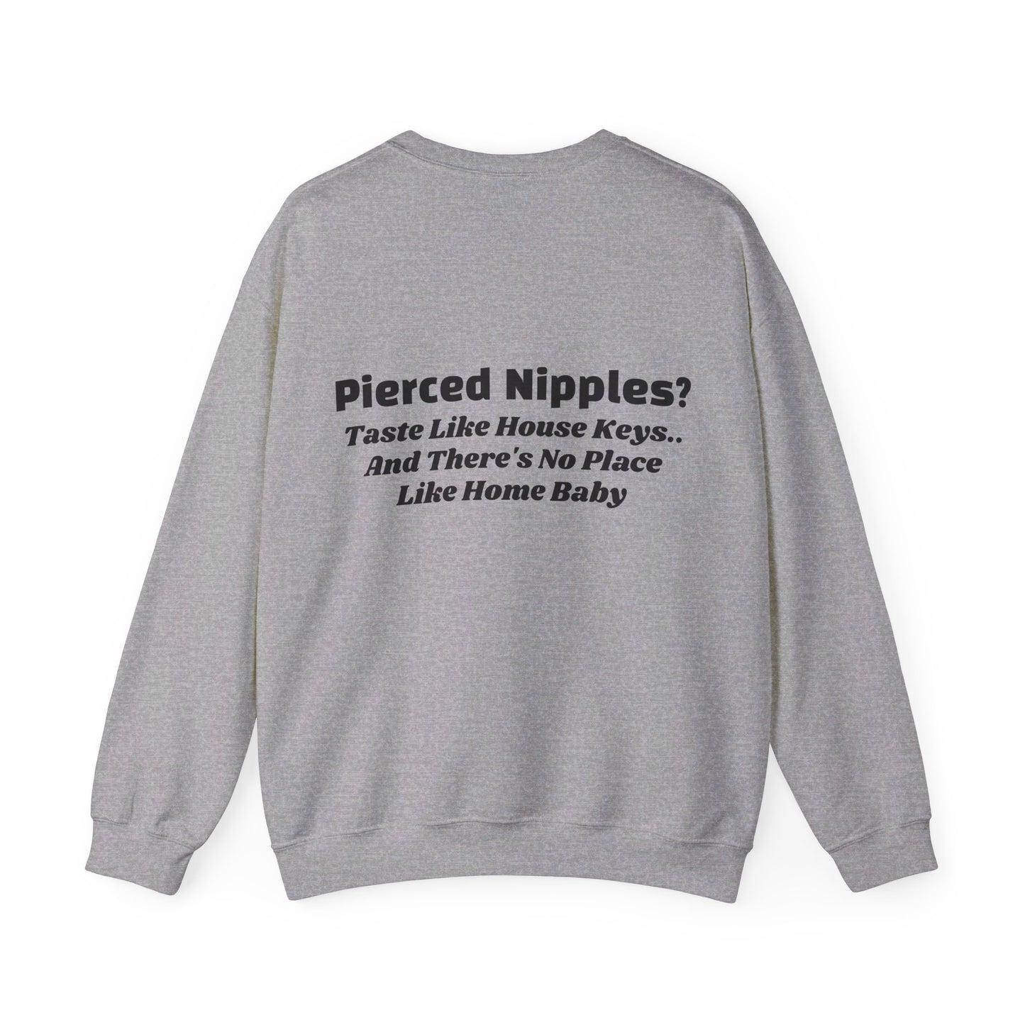 Pierced Nipples Taste Like House Keys And There's No Place Like Home Baby - Graphic Unisex Heavy Blend™ Crewneck Sweatshirt