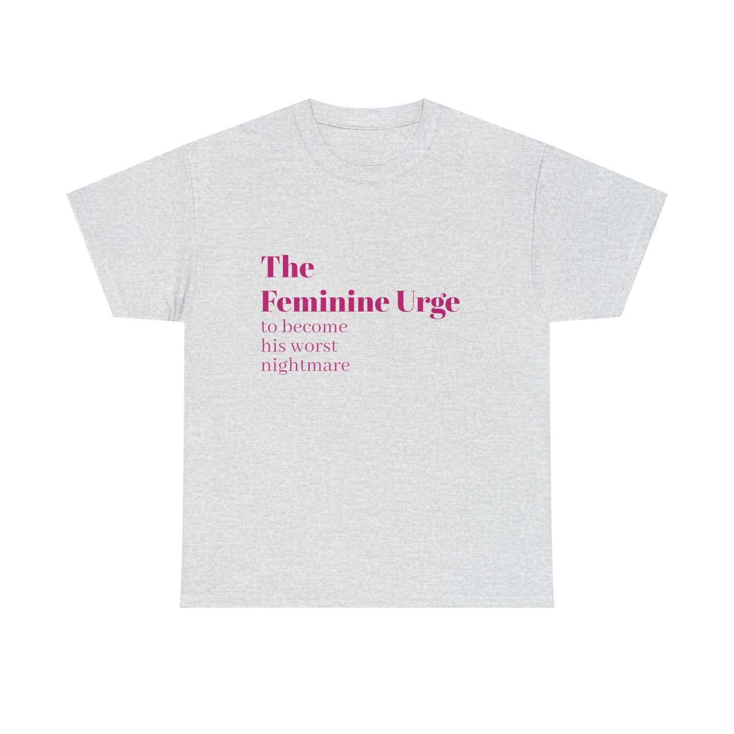 The Feminine Urge - Graphic Unisex Heavy Cotton Tee
