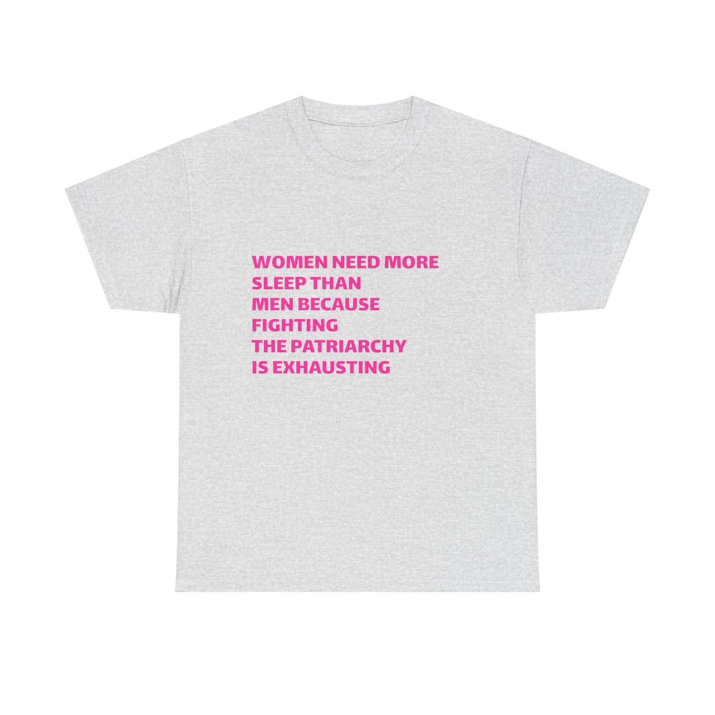 Women Need More Sleep Than Men Because Fighting The Patriarchy Is Exhausting Graphic Unisex Heavy Cotton Tee