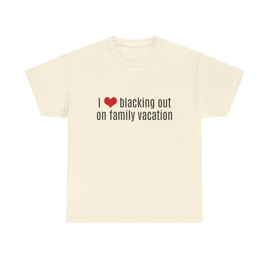 I Love Blacking Out On Family Vacation Graphic Unisex Heavy Cotton Tee