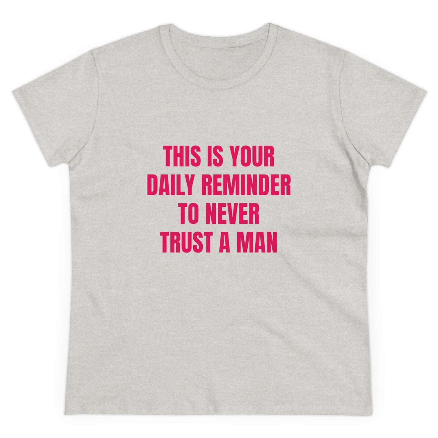 This Is Your Daily Reminder To Never Trust A Man - Graphic Cotton Tee