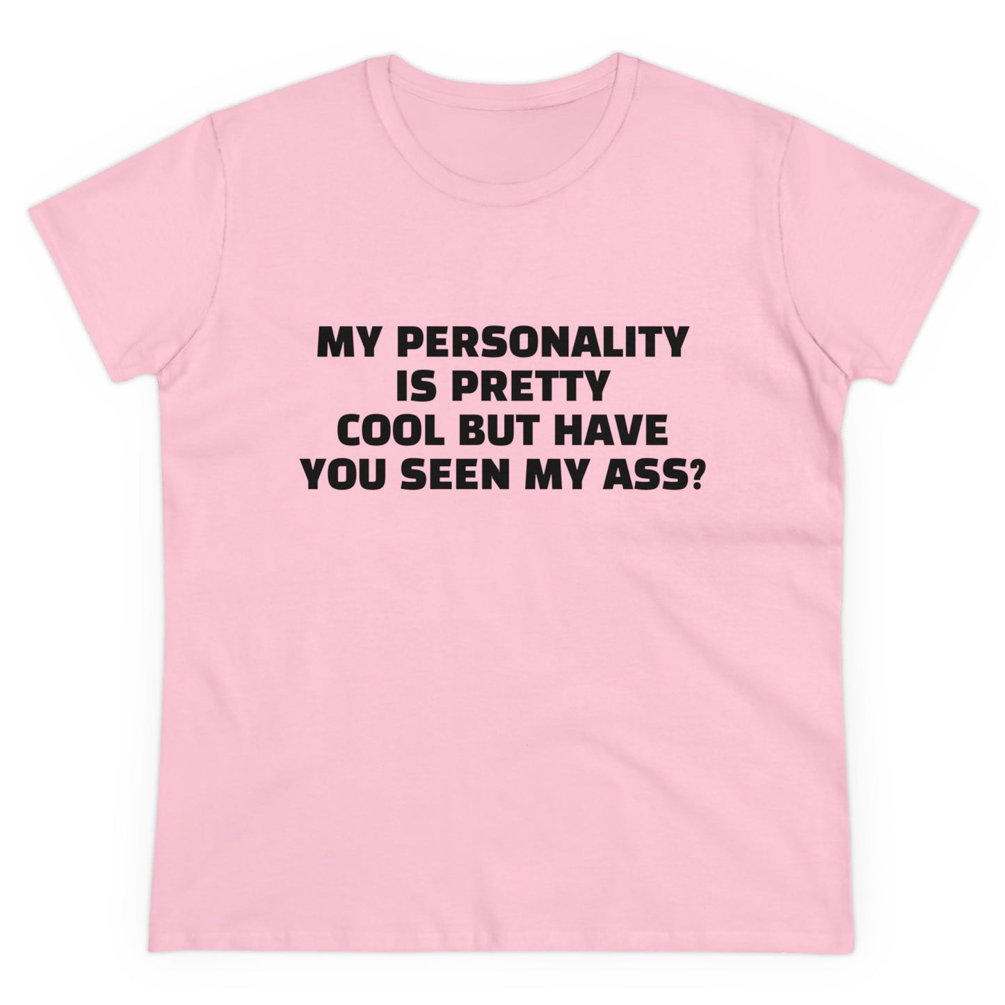 My Personality Is Pretty Cool But Have You Seen My Ass? - Graphic Cotton Tee