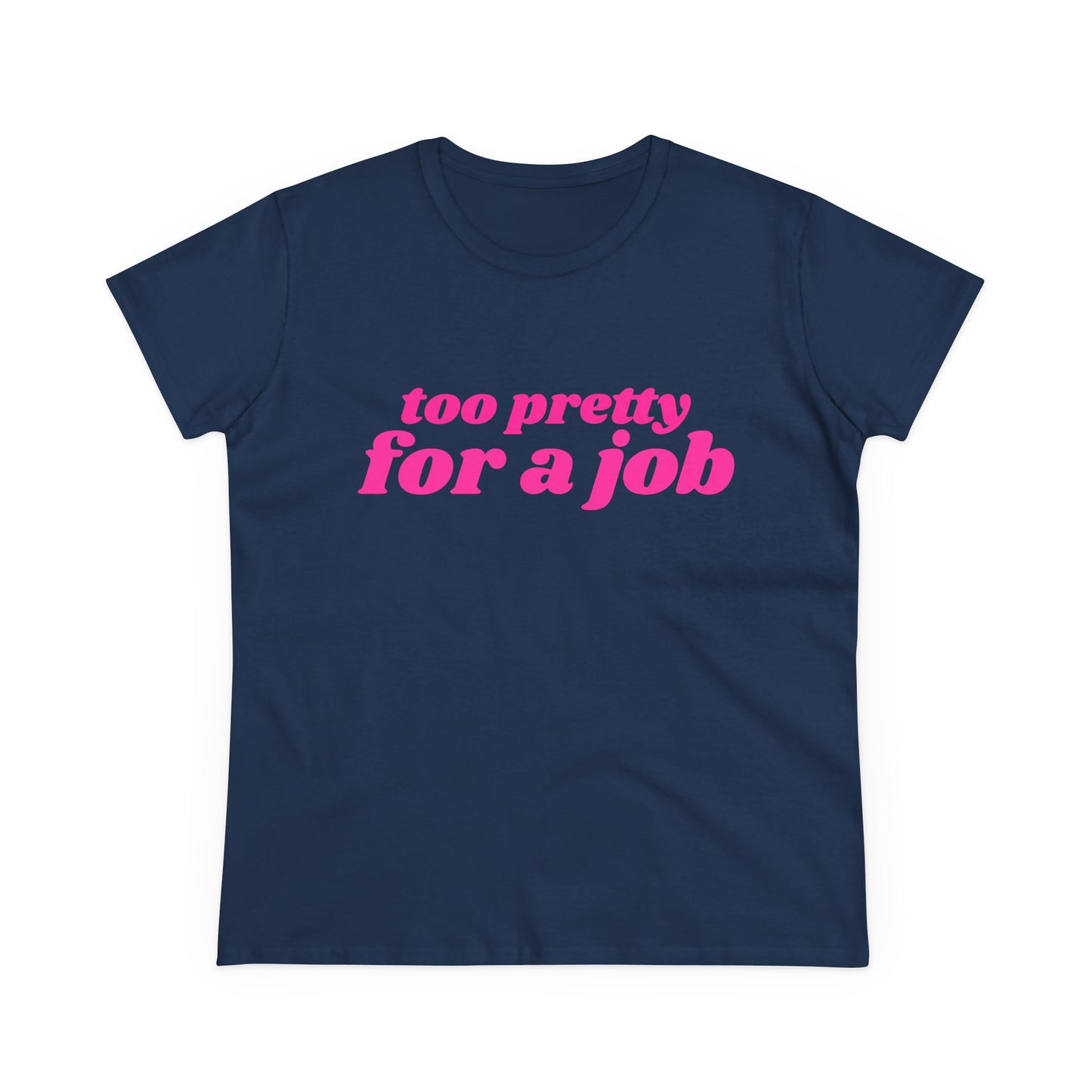 Too Pretty For A Job - Graphic Cotton Tee