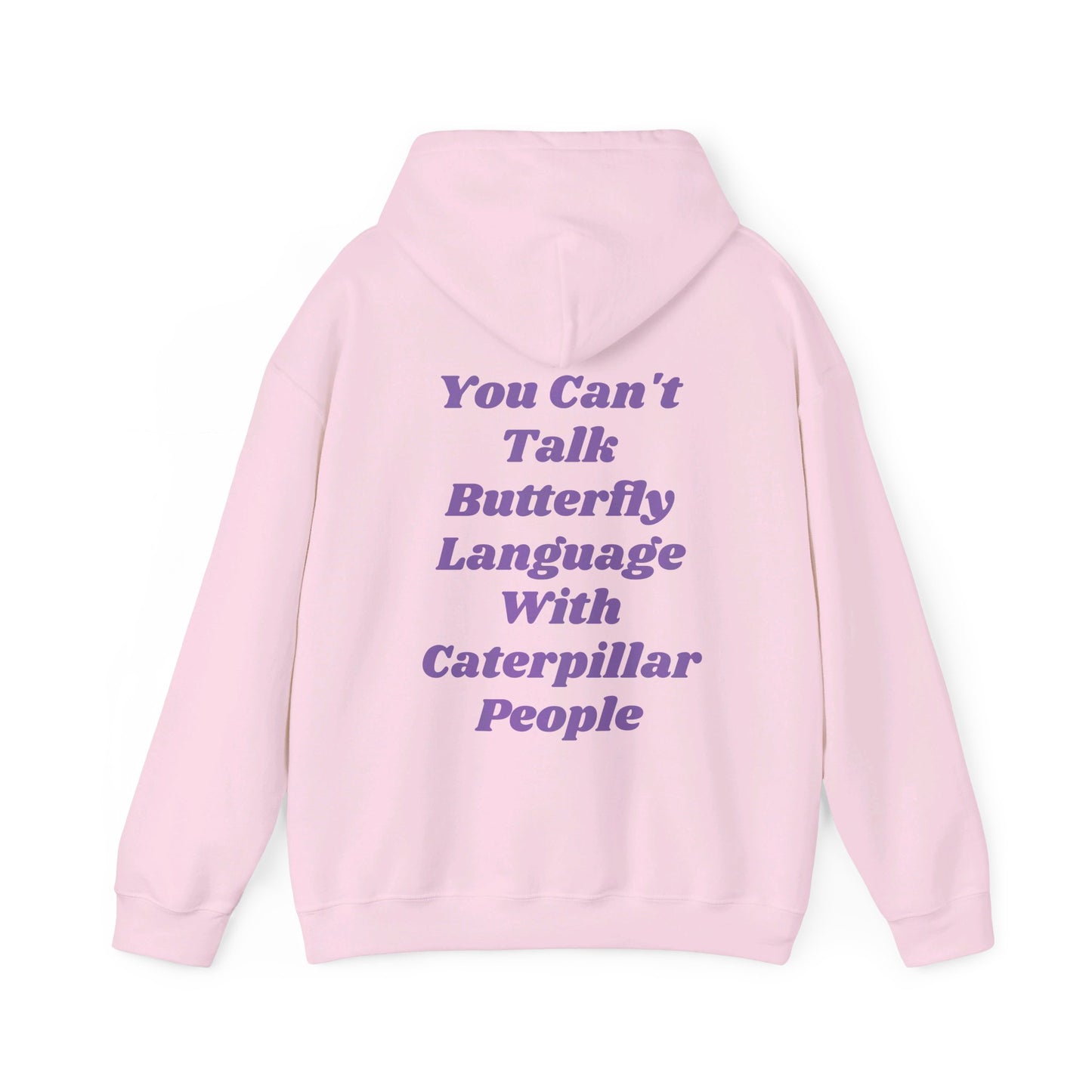 You Can't Talk Butterfly Language With Caterpillar People - Graphic Unisex Heavy Blend™ Hooded Sweatshirt