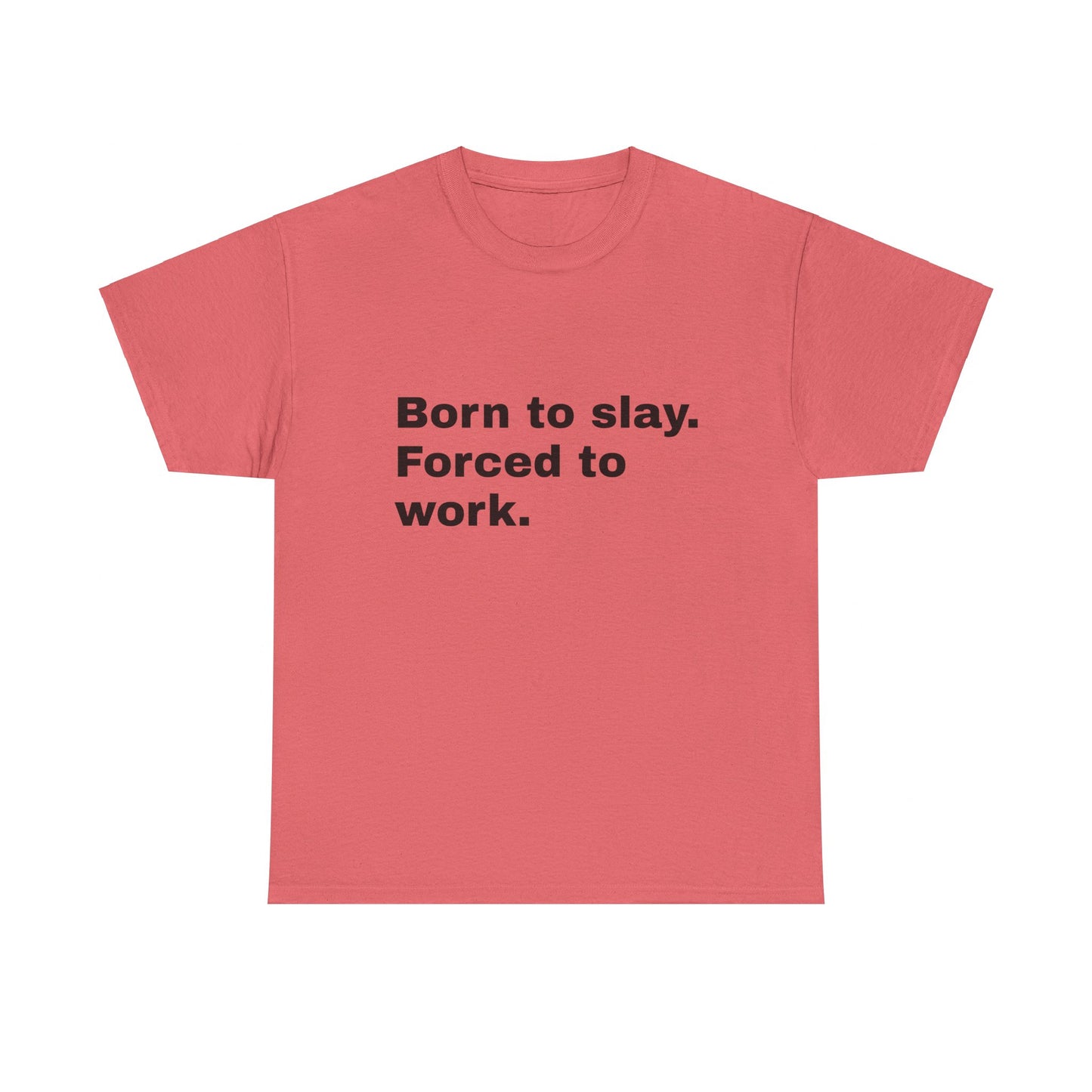 Born To Slay, Forced To Work - Graphic Unisex Heavy Cotton Tee