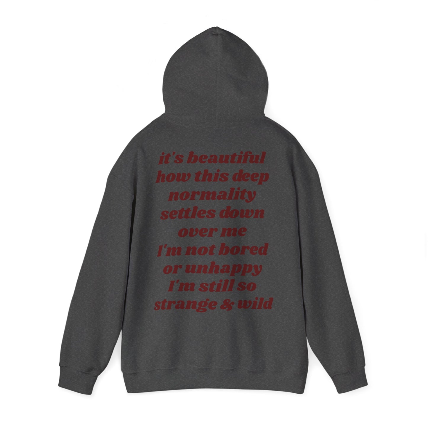 It's beautiful how this deep normality settles down over me I'm not bored or unhappy I'm still so strange and wild - Lana Inspired Unisex Heavy Blend™ Hooded Sweatshirt