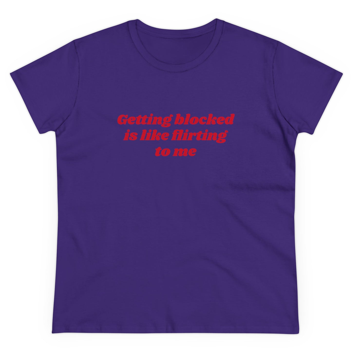 Getting Blocked Is Like Flirting To Me - Graphic Cotton Tee