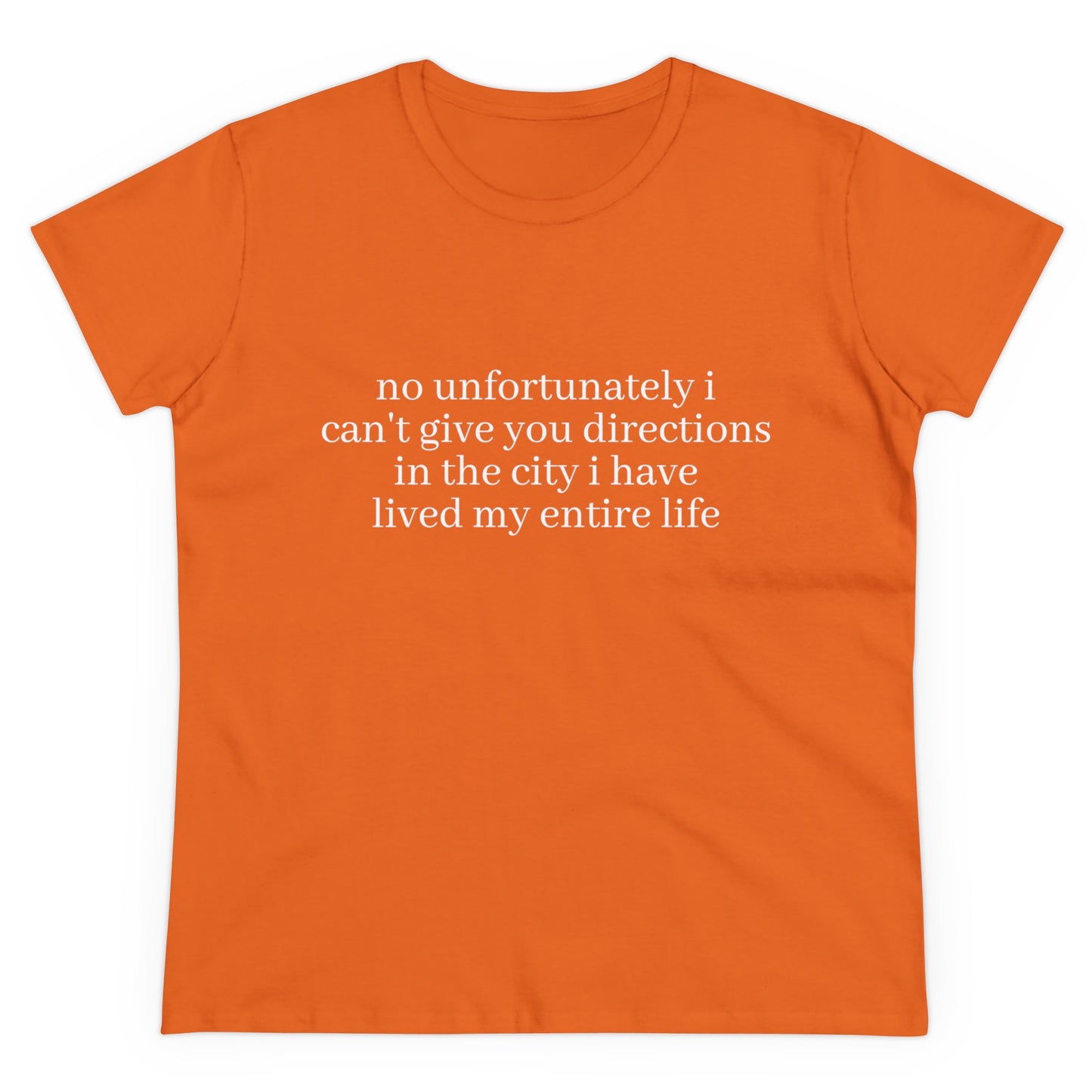 No Unfortunately I Can't Give You Directions In The City I Have Lived My Entire Life - Graphic Cotton Tee