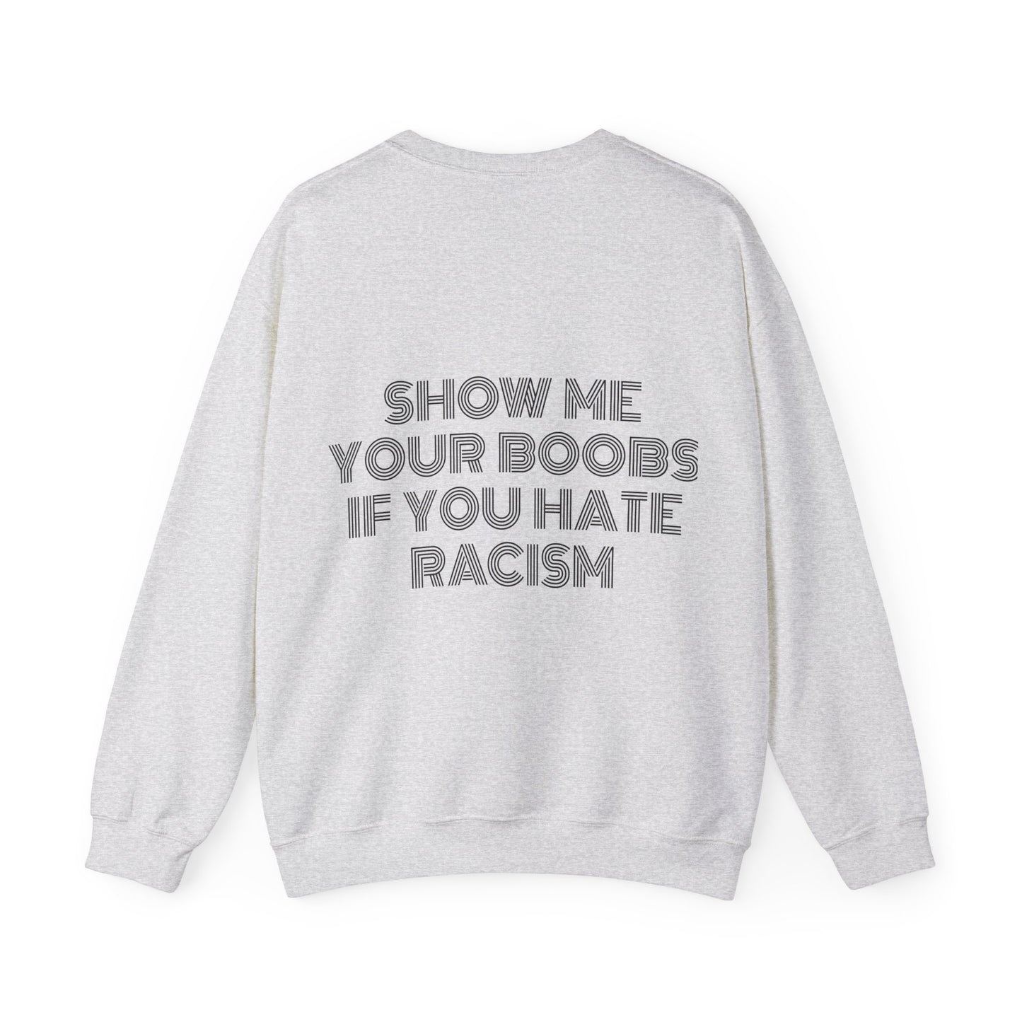 Show Me Your Boobs If You Hate Racism - Graphic Unisex Heavy Blend™ Crewneck Sweatshirt Personalised Back