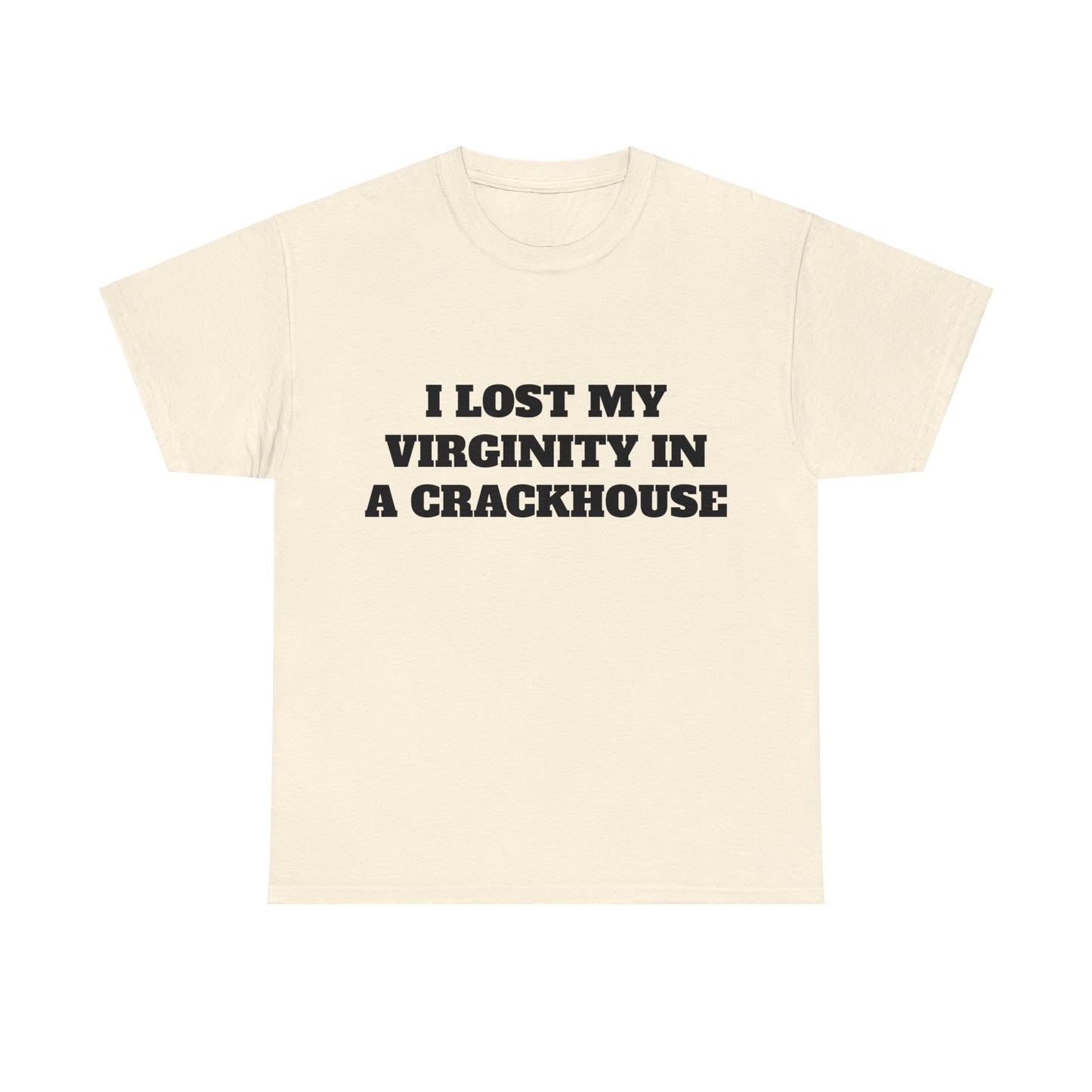 I LOST MY VIRGINITY IN A CRACKHOUSE - Graphic Unisex Heavy Cotton Tee