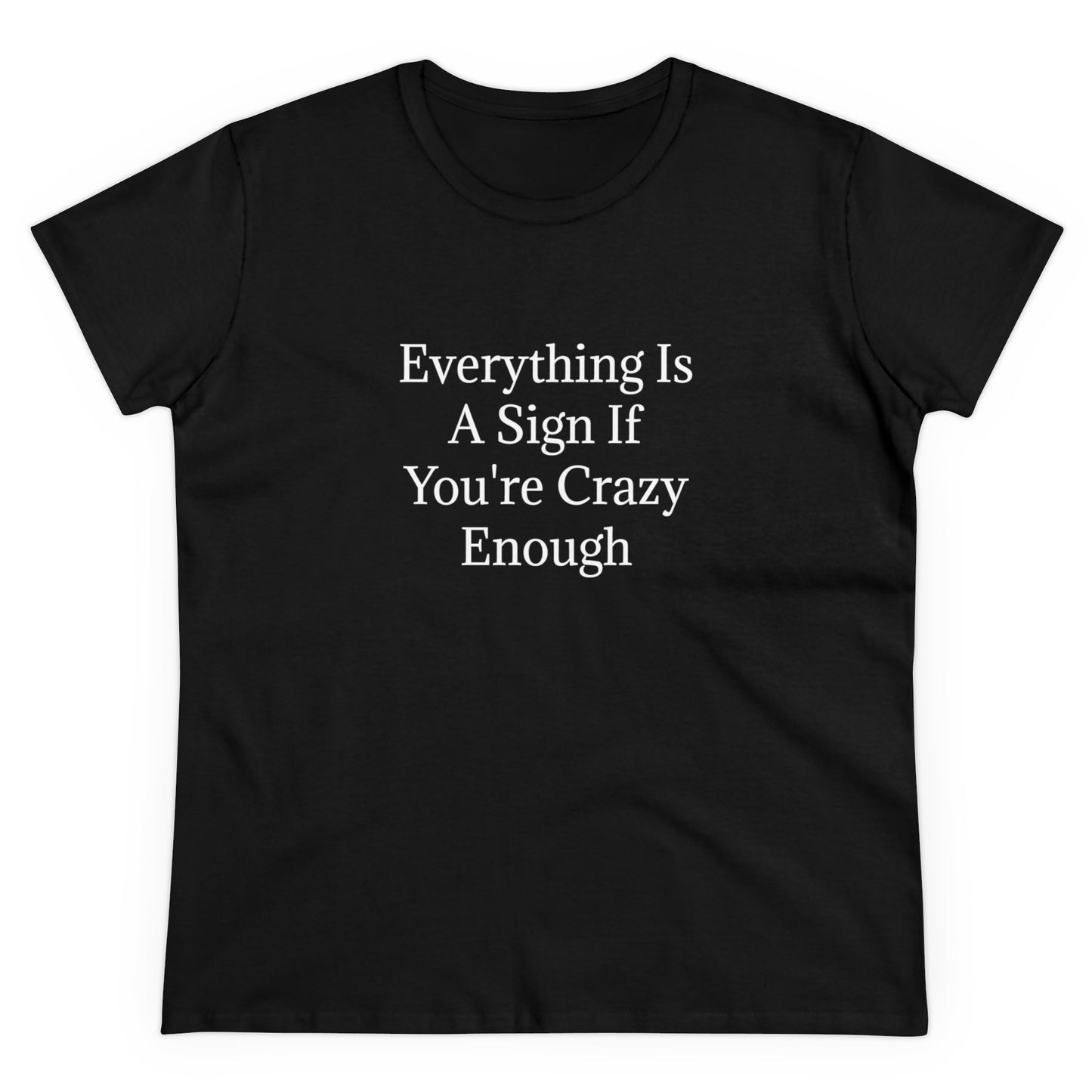 Everything Is A Sign If You're Crazy Enough - Graphic Cotton Tee